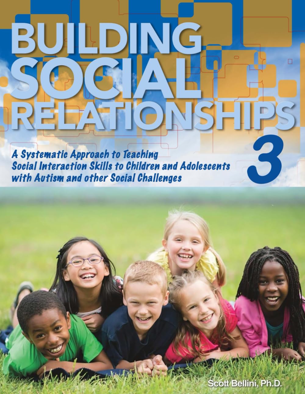 Building Social Relationships 3: A Systematic Approach to Teaching Social Interaction Skills to Children and Adolescents with Autism and Other Social Challenges