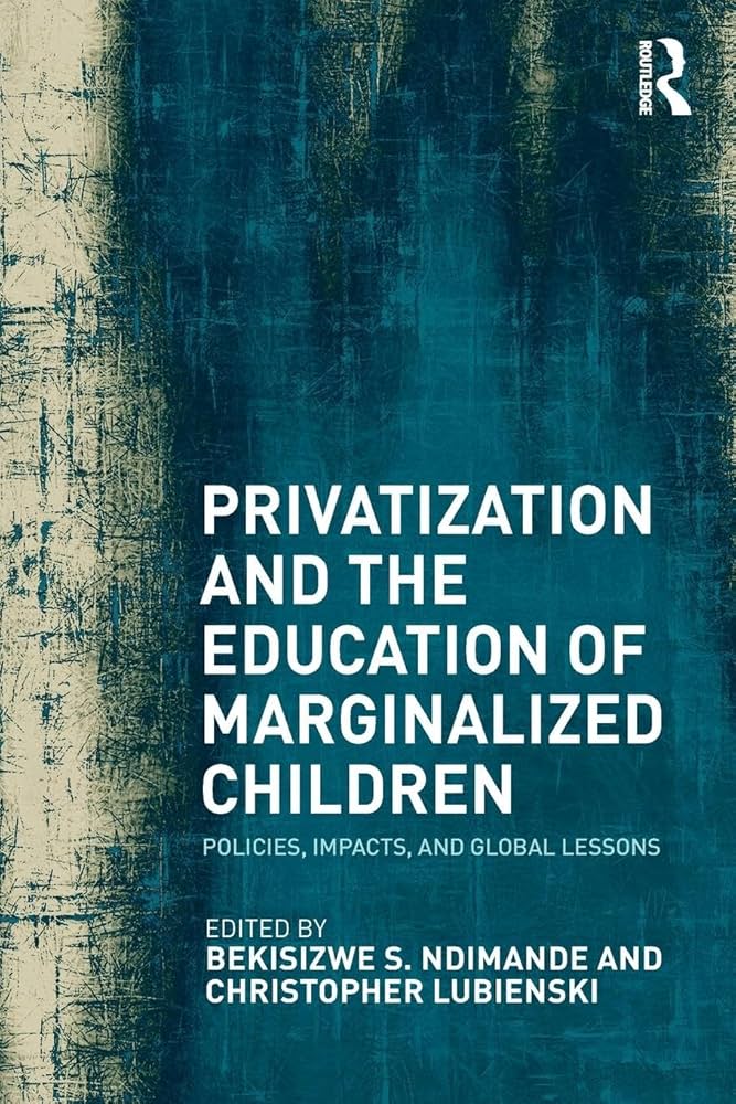 Privatization and the Education of Marginalized Children: Policies, Impacts and Global Lessons